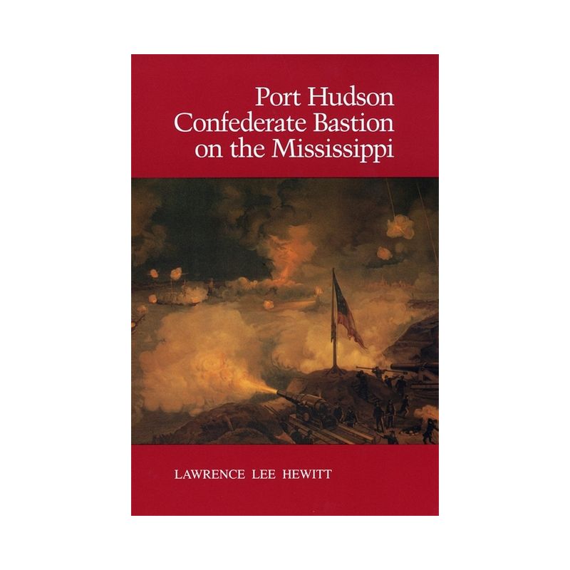 Port Hudson, Confederate Bastion on the Mississippi - by  Lawrence Lee Hewitt (Paperback), 1 of 2