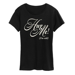 Women's - Instant Message - Hug Me I'm Cold Short Sleeve Graphic T-Shirt - 1 of 4