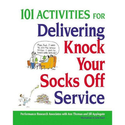 101 Activities for Delivering Knock Your Socks Off Service - by  Ann Thomas & Jill Applegate (Paperback)