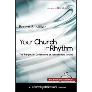 Your Church in Rhythm - (Jossey-Bass Leadership Network) by  Bruce B Miller (Hardcover) - 1 of 1