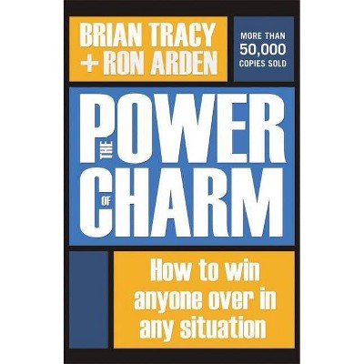 The Power of Charm - by  Brian Tracy & Ron Arden (Hardcover)