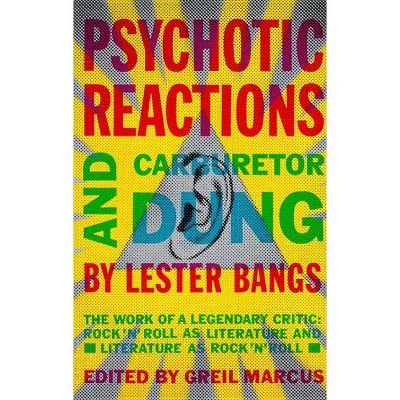 Psychotic Reactions and Carburetor Dung - by  Lester Bangs (Paperback)