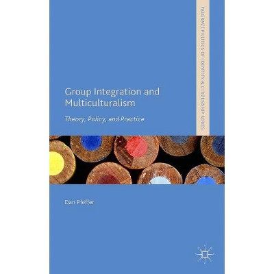 Group Integration and Multiculturalism - (Palgrave Politics of Identity and Citizenship) by  Dan Pfeffer (Hardcover)