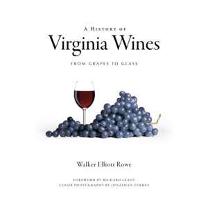 A History of Virginia Wines: From Grapes to Glass - by Walker Elliott Rowe (Paperback) - 1 of 1