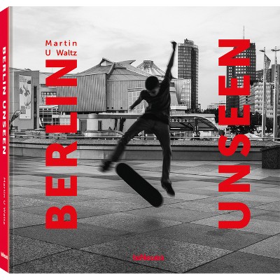 Berlin Unseen - by  Martin U Waltz (Hardcover)