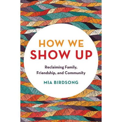 How We Show Up - by  Mia Birdsong (Paperback)