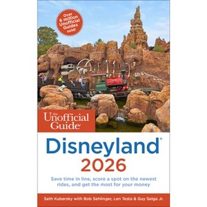 The Unofficial Guide to Disneyland 2026 - (Unofficial Guides) by  Seth Kubersky & Bob Sehlinger & Len Testa & Guy Selga (Paperback) - 1 of 1