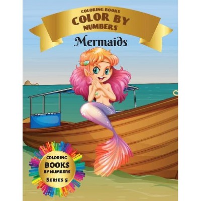 Coloring Books - Color By Numbers - Mermaids (Series 5) - by  Liudmila Coloring Books (Paperback)