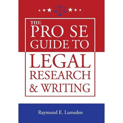 The Pro Se Guide to Legal Research and Writing - by  Raymond E Lumsden (Paperback)