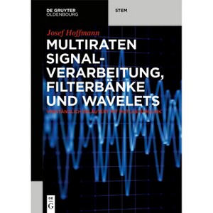 Multiraten Signalverarbeitung, Filterbänke Und Wavelets - (De Gruyter Stem) by  Josef Hoffmann (Paperback) - 1 of 1