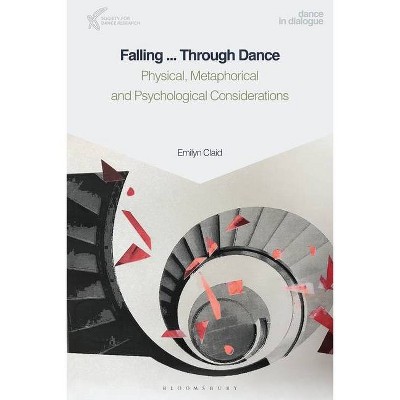 Falling Through Dance and Life - (Dance in Dialogue) by  Emilyn Claid (Hardcover)