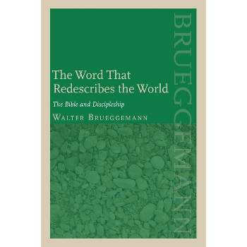 The Word That Redescribes the World - by  Walter Brueggemann (Paperback)