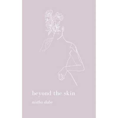 Beyond the skin - by  Nistha Dube (Paperback)