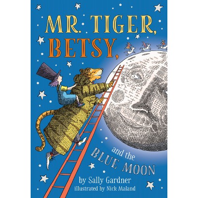Mr. Tiger, Betsy, and the Blue Moon - by  Sally Gardner (Paperback)