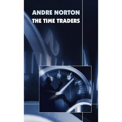 The Time Traders (Original 1958 Text) - by  Andre Norton (Hardcover)