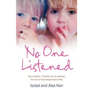 No One Listened - by  Isobel Kerr & Alex Kerr (Paperback) - 1 of 1