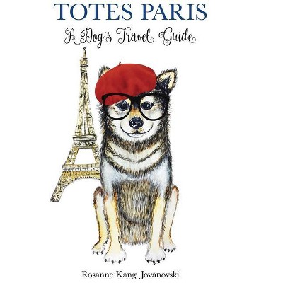 Totes Paris - by  Rosanne Kang Jovanovski (Hardcover)