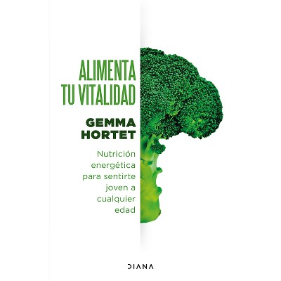 Alimenta Tu Vitalidad: Nutrición Energética Para Sentirte Joven a Cualquier Edad / Feed Your Vitality - by  Gemma Hortet (Paperback)