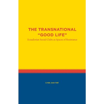 The Transnational Good Life - (Studies in Latin America) by  Linda Jean Hall (Paperback)