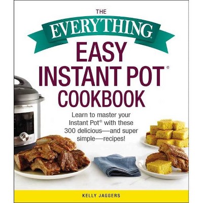 The Everything Easy Instant Pot(r) Cookbook - (Everything(r)) by  Kelly Jaggers (Paperback)