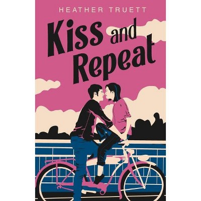 Kiss and Repeat - by  Heather Truett (Hardcover)