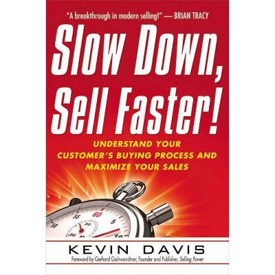 Slow Down, Sell Faster! - by  Kevin Davis (Paperback)