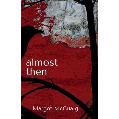 Almost Then - by  Margot McCuaig (Paperback)