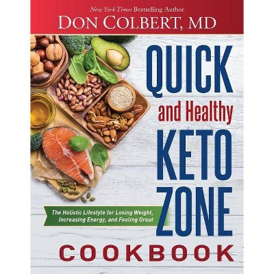 Quick and Healthy Keto Zone Cookbook - by  Don Colbert (Hardcover)