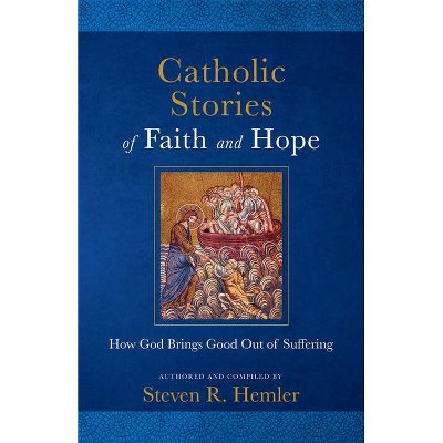 Catholic Stories of Faith and Hope - by  Steven R Hemler (Paperback)