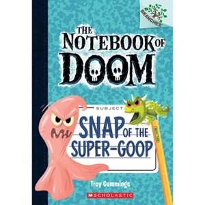 Snap of the Super-Goop: A Branches Book (the Notebook of Doom #10) - by  Troy Cummings (Paperback) - 1 of 1