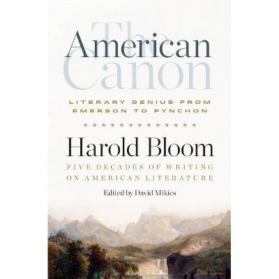 The American Canon: Literary Genius from Emerson to Pynchon - Annotated by  Harold Bloom (Hardcover)