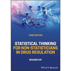 Statistical Thinking for Non-Statisticians in Drug Regulation - 3rd Edition by  Richard Kay (Hardcover) - 1 of 1