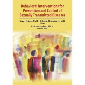 Behavioral Interventions for Prevention and Control of Sexually Transmitted Diseases - by Sevgi O Aral & John M Douglas - 1 of 1