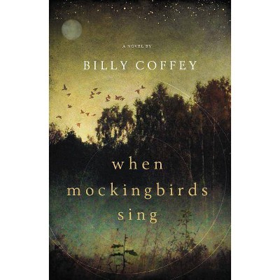 When Mockingbirds Sing - by  Billy Coffey (Paperback)