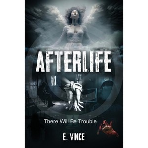AfterLife - (Afterlife, 3 Book Series, R-Rated Version) by  E Vince (Paperback) - 1 of 1