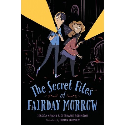 The Secret Files of Fairday Morrow - by  Jessica Haight & Stephanie Robinson (Paperback)