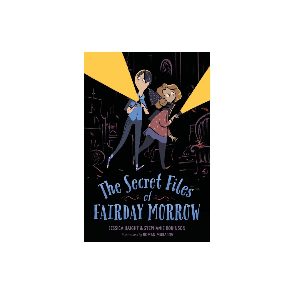 The Secret Files of Fairday Morrow - by Jessica Haight & Stephanie Robinson (Paperback)