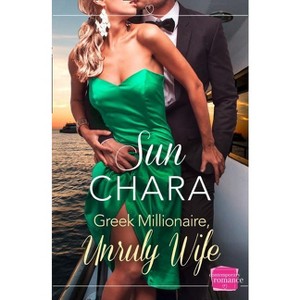 Greek Millionaire, Unruly Wife - by  Sun Chara (Paperback) - 1 of 1
