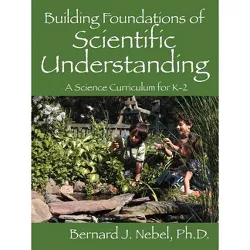 Building Foundations of Scientific Understanding - by  Bernard J Nebel (Paperback)
