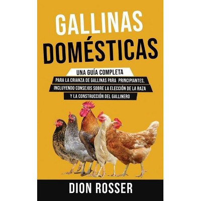 Gallinas domésticas - by  Dion Rosser (Hardcover)