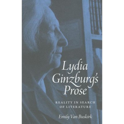 Lydia Ginzburg's Prose - by  Emily Van Buskirk (Hardcover)
