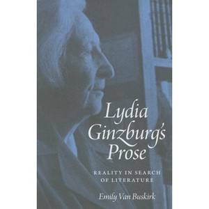 Lydia Ginzburg's Prose - by  Emily Van Buskirk (Hardcover) - 1 of 1