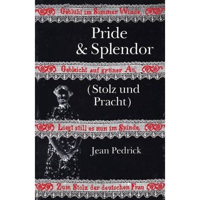 Pride & Splendor - by  Jean Pedrick (Paperback)