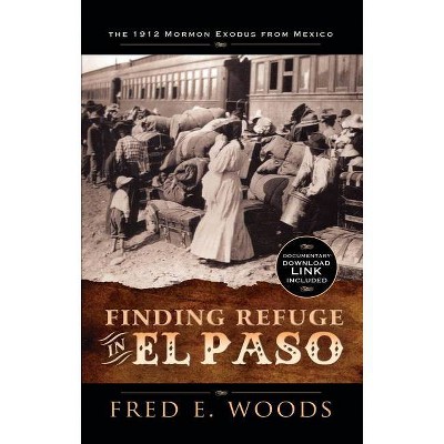 Finding Refuge in El Paso, with Digital Download - by  Fred E Woods (Paperback)