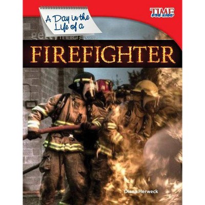 A Day in the Life of a Firefighter - (Time for Kids Nonfiction Readers: Level 3.0) 2nd Edition by  Diana Herweck (Paperback)