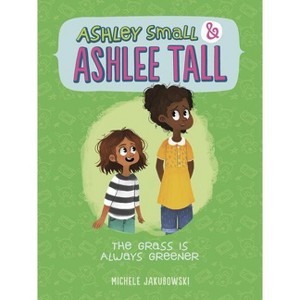 The Grass Is Always Greener - (Ashley Small and Ashlee Tall) by  Michele Jakubowski (Paperback) - 1 of 1