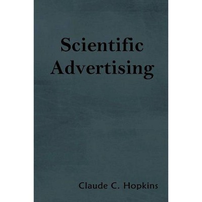 Scientific Advertising - by  Claude C Hopkins (Paperback)