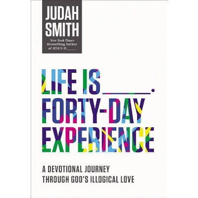 Life Is _____ Forty-Day Experience - by  Judah Smith (Paperback)