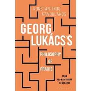 Georg Lukács's Philosophy of PRAXIS - by  Konstantinos Kavoulakos (Hardcover) - 1 of 1