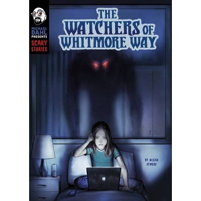 The Watchers of Whitmore Way - (Michael Dahl Presents: Scary Stories) by  Megan Atwood (Paperback)